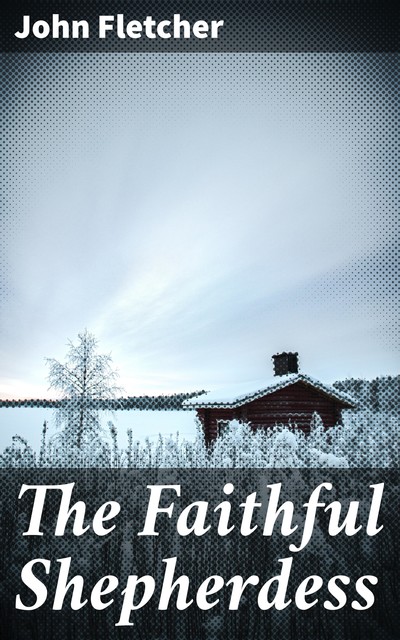 The Faithful Shepherdess, John Fletcher