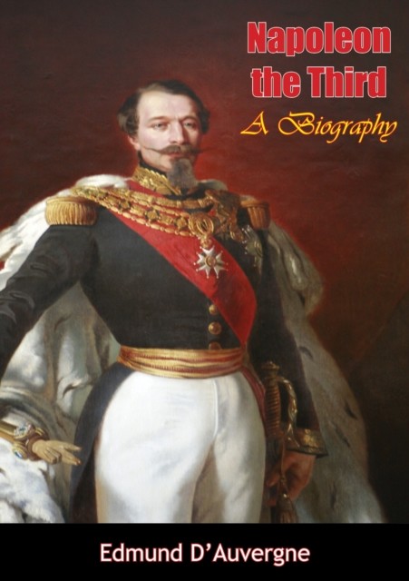 Napoleon the Third, Edmund B. D'Auvergne