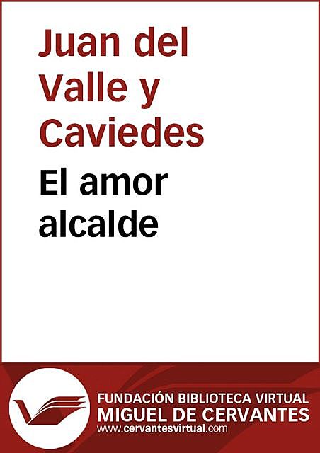 El amor alcalde, Juan del, Valle y Caviedes