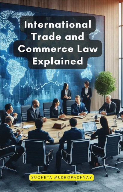 International Trade and Commerce Law Explained, Sucheta Mukhopadhyay