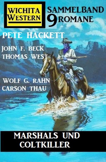 Marshals und Coltkiller: Wichita Western Sammelband 9 Romane, John F. Beck, Pete Hackett, Thomas West, Wolf G. Rahn, Carson Thau