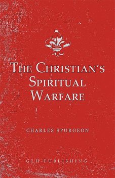 The Christian's Spiritual Warfare, Charles Spurgeon