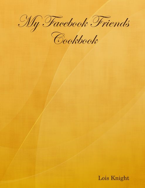 My Facebook Friends Cookbook, Lois Knight