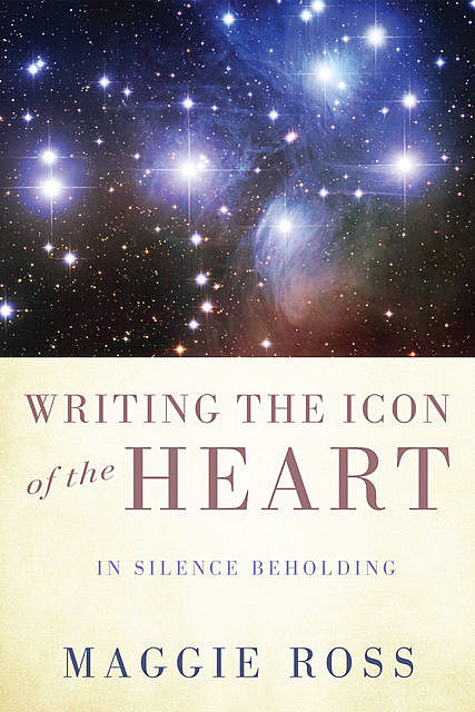 Writing the Icon of the Heart, Maggie Ross