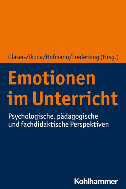 Emotionen im Unterricht, Florian Hofmann, Michaela Gläser-Zikuda, Volker Frederking