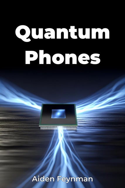 Quantum Phones, Aiden Feynman