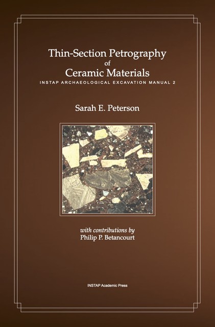 Thin-Section Petrography of Ceramic Materials, Philip P. Betancourt, Sarah E. Peterson