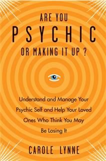 Are You Psychic or Making It Up, Carole Lynne