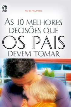 As 10 Melhores Decisões que os Pais Devem Tomar, Pam Farrel, Bill Farrel