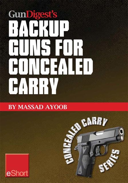 Gun Digest’s Backup Guns for Concealed Carry eShort, Massad Ayoob