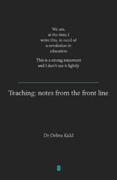 Teaching: Notes From the Front Line, Debra Kidd
