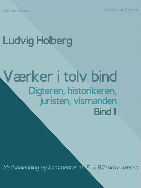 Værker i tolv bind 11: digteren, historikeren, juristen, vismanden, Ludvig Holberg, F.J. Billeskov Jansen