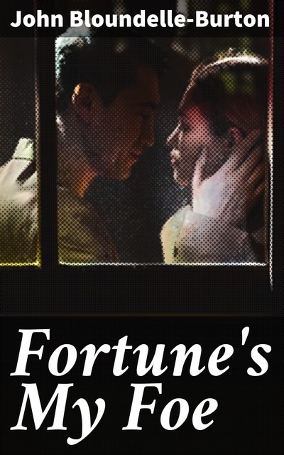 Fortune's My Foe, John Bloundelle-Burton