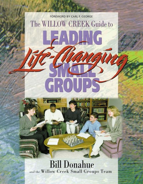 Leading Life-Changing Small Groups, Bill Donahue
