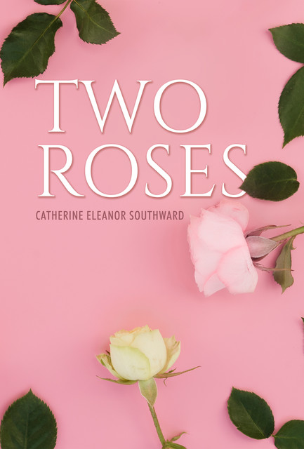 Two Roses, Catherine Eleanor Southward