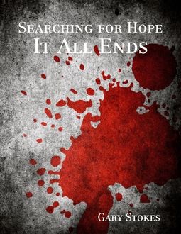 Searching for Hope: It All Ends, Gary Stokes
