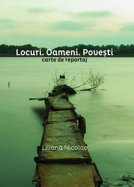 Locuri. Oameni. Povești, Liliana Nicolae