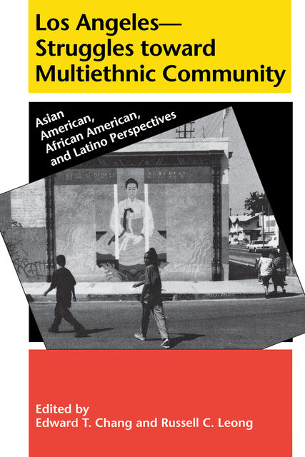 Los Angeles--Struggles toward Multiethnic Community, Edward T. Chang, Russell C. Leong