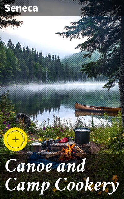 Canoe and Camp Cookery, Seneca