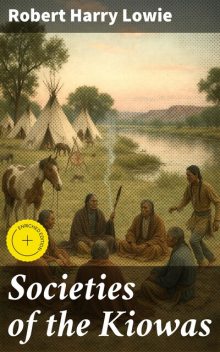 Societies of the Kiowas, Robert Harry Lowie
