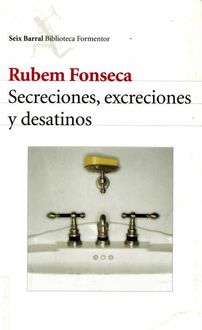 Secreciones, Excreciones Y Desatinos, Rubem Fonseca