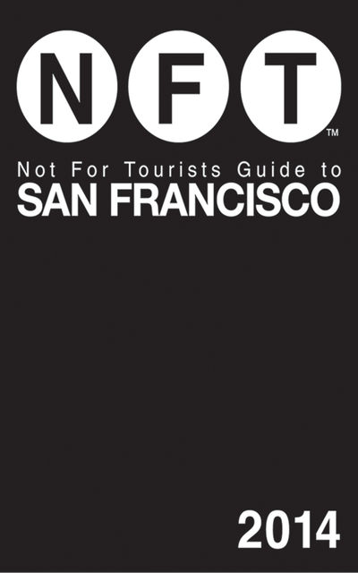 Not For Tourists Guide to San Francisco 2014, Not For Tourists