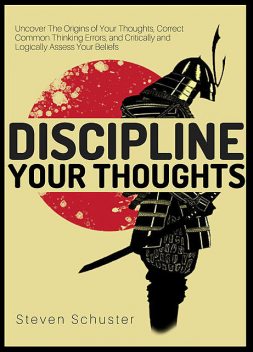 Discipline Your Thoughts, Steven Schuster