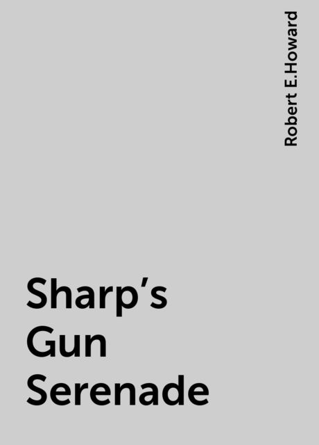 Sharp's Gun Serenade, Robert E.Howard