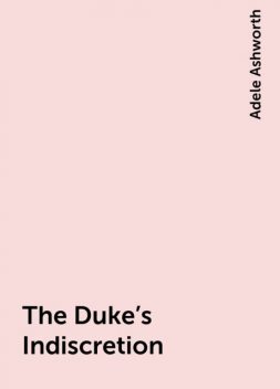 The Duke's Indiscretion, Adele Ashworth