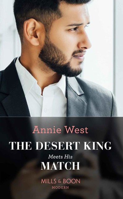 The Desert King Meets His Match (Mills & Boon Modern), Annie West