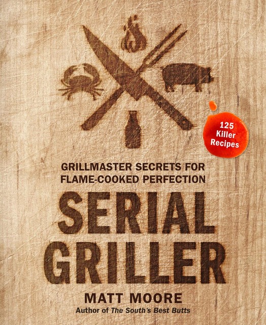 Serial Griller, Matt Moore