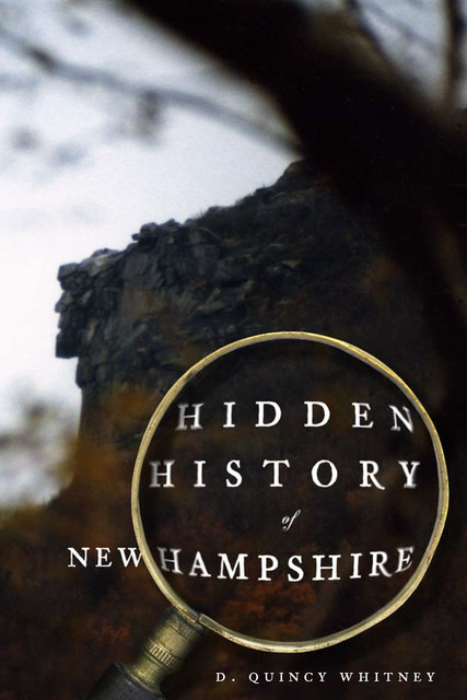 Hidden History of New Hampshire, D. Quincy Whitney