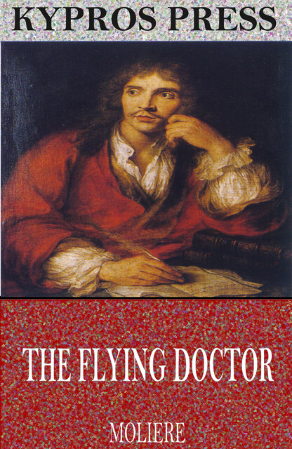 The Flying Doctor (Le Médecin Volant), Jean-Baptiste Molière