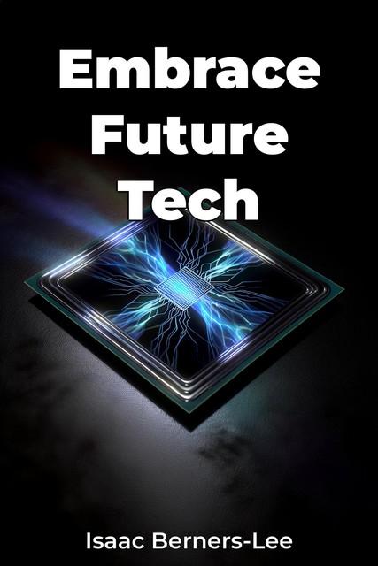 Embrace Future Tech, Isaac Berners-Lee