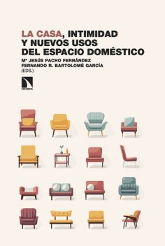 La casa, intimidad y nuevos usos del espacio doméstico, Fernando R. Bartolomé García, Mª Jesús Pacho Fernández