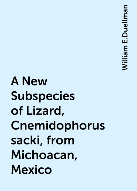 A New Subspecies of Lizard, Cnemidophorus sacki, from Michoacan, Mexico, William E.Duellman