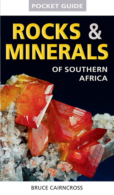 Pocket Guide to Rocks & Minerals of southern Africa, Bruce Cairncross