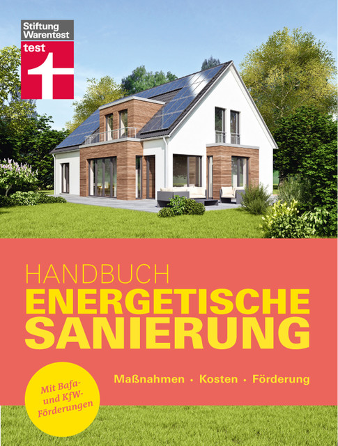 Handbuch Energetische Sanierung – mit nützlichen Informationen zum Planen, Finanzieren und Umsetzen einer Altbau Sanierung, Stiftung Warentest