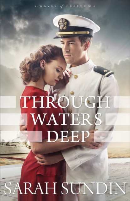 Through Waters Deep (Waves of Freedom Book #1), Sarah Sundin