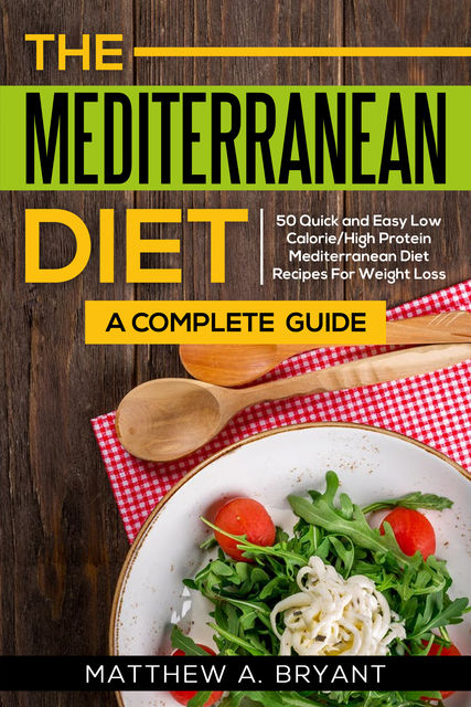 Mediterranean Diet: A Complete Guide, Matthew A. Bryant