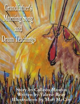 Grandfather's Morning Song and Drum Teachings, Valerie Reay, Colleen Mustus, Matt McCoy