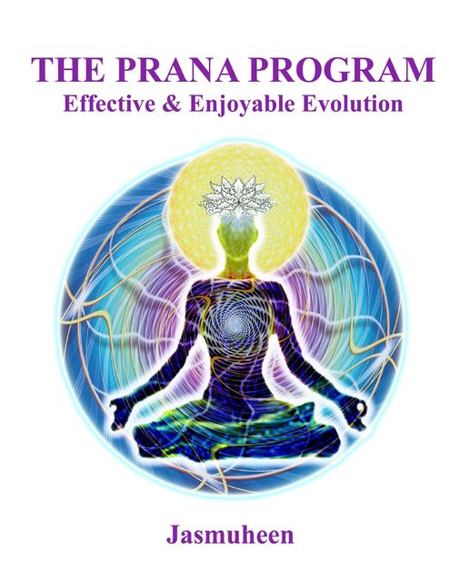 The Prana Program – Effective & Enjoyable Evolution, Jasmuheen