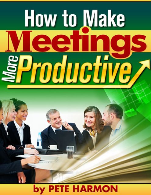 How to Make Meetings More Productive, Pete Harmon