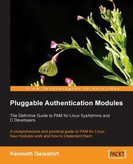 Pluggable Authentication Modules: The Definitive Guide to PAM for Linux SysAdmins and C Developers, Kenneth Geisshirt