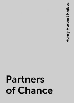 Partners of Chance, Henry Herbert Knibbs
