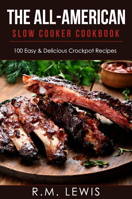 The All-American Slow Cooker Cookbook, R.M. Lewis