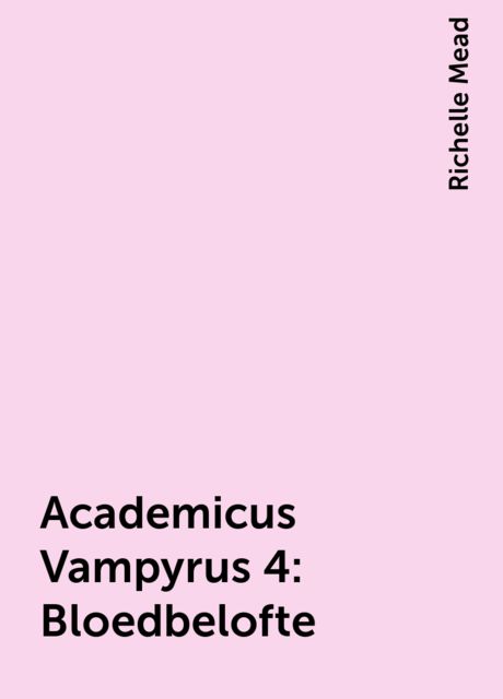 Academicus Vampyrus 4: Bloedbelofte, Richelle Mead