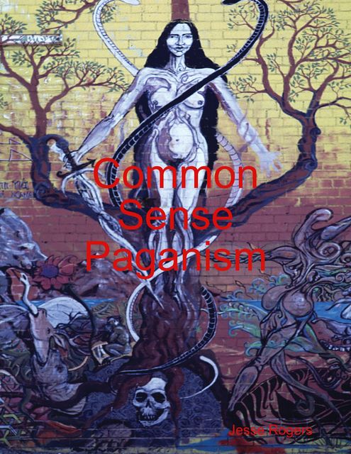 Common Sense Paganism, Jesse Rogers