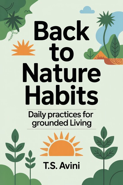Back to Nature Habits, T. S Avini