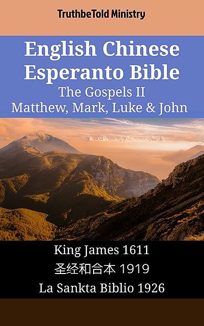 English Chinese Esperanto Bible – The Gospels II – Matthew, Mark, Luke & John, Truthbetold Ministry